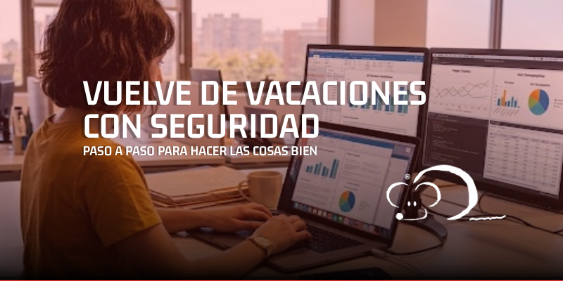 Vuelta de vacaciones: 7 cosas que debes revisar para proteger la ciberseguridad de tu empresa